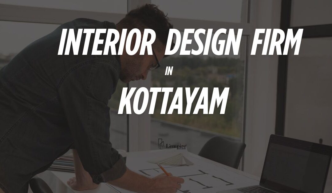 Best Interior Design Firm Near Me in Kottayam – How to Search and Find the Right One